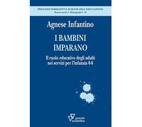I bambini imparano. Il ruolo educativo degli adulti nei servizi per l'infa...