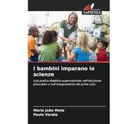 I bambini imparano le scienze: Una pratica didattica supervisionata nell'istruzione prescolare e nell'insegnamento del primo ciclo