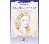 I bambini indaco. Come educarli ed allevarli