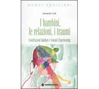 I bambini, le relazioni, i traumi. Costellazioni familiari e Somatic experiencing