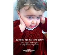 I bambini non nascono cattivi. Dalla coppia alla famiglia, la lunga strada del genitore. Nuova ediz.