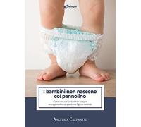 I bambini non nascono col pannolino. Come crescere un bambino sempre senza pannolino (o quasi) con l'igiene naturale
