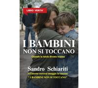 I BAMBINI NON SI TOCCANO: Quando la tutela diventa un trauma