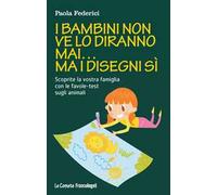 I bambini non ve lo diranno mai... ma i disegni sì. Scoprite la vostra famiglia con le favole-test sugli animali