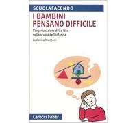 I bambini pensano difficile. L'organizzazione delle idee nella scuola dell'infanzia