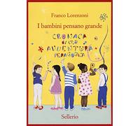 I bambini pensano grande. Cronaca di una avventura pedagogica