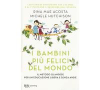 I bambini più felici del mondo. Il metodo olandese per un'educazione liber...
