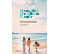 I bambini rivogliono il mare. Impatto dell'inquinamento ambientale e del climate change sulla salute pedriatica