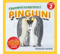 I Bambini Scoprono I Pinguini: Prime Letture Autonome per Bambini Curiosi Che Adorano I Pinguini!