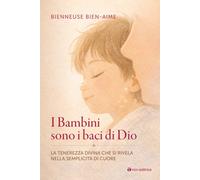 I bambini sono baci di Dio. La tenerezza divina che si rivela nella sempli...