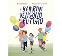 I bambini vengono dal futuro. Ediz. illustrata - Tortolini Luca