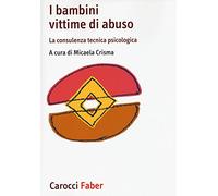 I bambini vittime di violenza. La consulenza tecnica psicologica