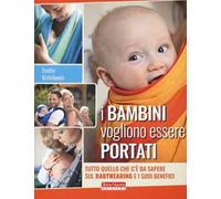 I bambini vogliono essere portati. Tutto quello che c'è da sapere sul babywearing e i suoi benefici