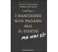 I banchieri non pagano mai il conto. Ma noi si!