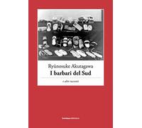 I barbari del Sud e altri racconti - Akutagawa Ryunosuke