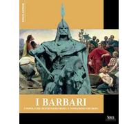 I Barbari. I popoli che distrussero Roma e fondarono l'Europa