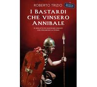 I bastardi che vinsero Annibale. Il riscatto di legionari umiliati che piegarono