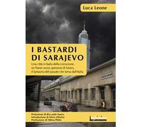 I bastardi di Sarajevo. Una città in balia della corruzione, un paese senza speranze di futuro, il fantasma del passato che torna dall'Italia