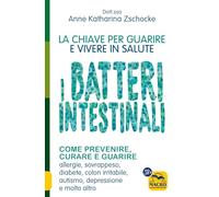 Libri Zschocke Anne Katharina - I Batteri Intestinali. La Chiave Per Guarire E V