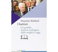 I battisti. Un profilo storico-teologico dalle origini a oggi