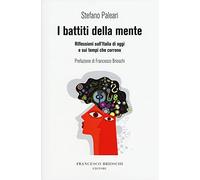 I battiti della mente. Riflessioni sull'Italia di oggi e sui tempi che corrono