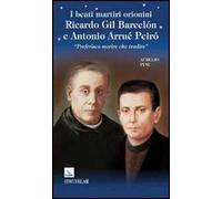 I beati martiri orionini Ricardo Gil Barcelón e Antonio Arrué Peiró. «Preferisco morire che tradire»