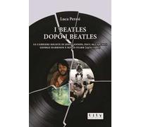 I Beatles dopo i Beatles. Le carriere soliste di John Lennon, Paul McCartney, George Harrison e Ringo Starr (1970-1980)
