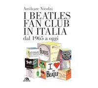 Libri Nicolai Amilcare - I Beatles Fan Club In Italia Dal 1965 A Oggi