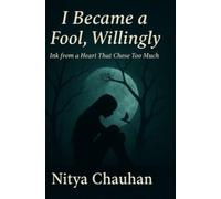 I Became a Fool, Willingly: Ink from a Heart That Chose Too much