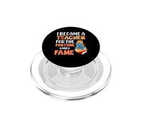 I Became A Teacher For The Fortune And Fame Teach Teachers PopSockets PopGrip per MagSafe