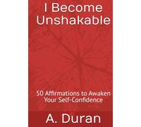 I Become Unshakable: 50 Affirmations to Awaken Your Self-Confidence