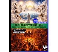 I Been to Heaven and Hell From Hebrew Prophets and Apostles: Apocrypha Pseudepigrapha Shoel