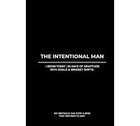 I BEGIN TODAY | THE INTENTIONAL MAN: 90 Days of Gratitude with Goal Setting, Mindset Shifts, To Do Lists and Thought Catcher Pages.