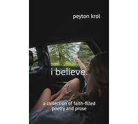 i believe.: a collection of faith-filled poetry and prose