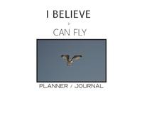 I Believe I Can Fly: Planner / Journal