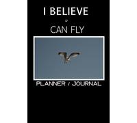 I Believe I Can Fly: Planner / Journal