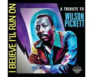 I Believe I'Ll Run On: A Tribute To Wilson Pickett
