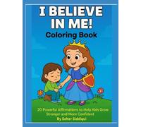 I believe in Me: A Confidence-Boosting Affirmation Coloring Book for Kids