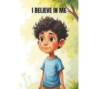 I Believe in Me: A Growth Mindset Book for Kids About Courage, Resilience, and Building Confidence