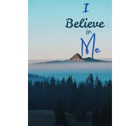 I Believe in Me: A Journal of Self-Confidence and Growth