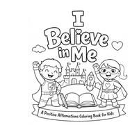 I Believe in Me: A Positive Affirmation Coloring Book for Kids
