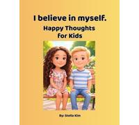 I believe in myself.: Happy Thoughts for Kids