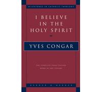 I Believe in the Holy Spirit: The Complete Three Volume Work in One Volume (Milestones in Catholic theology) by Yves Congar (1997-11-01)