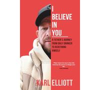I BELIEVE IN YOU: A FATHER’S JOURNEY FROM DAILY DRINKER TO REDEFINING HIMSELF