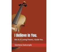 I Believe In You.: But As A Loving Parent, I Guide You.