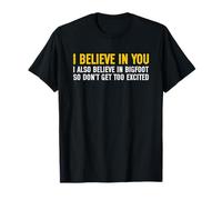 I Believe in You But I Also Believe in Bigfoot Maglietta