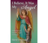 I Believe It Was My Angel: Testimonies of Guardian Angel Envounters