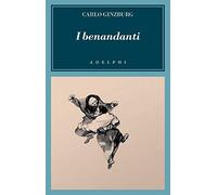 I benandanti. Stregoneria e culti agrari tra Cinquecento e Seicento