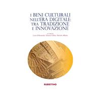 I beni culturali nell'era digitale: tra tradizione e innovazione