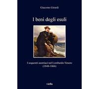 I beni degli esuli. I sequestri austriaci nel Lombardo-Veneto (1848-1866)